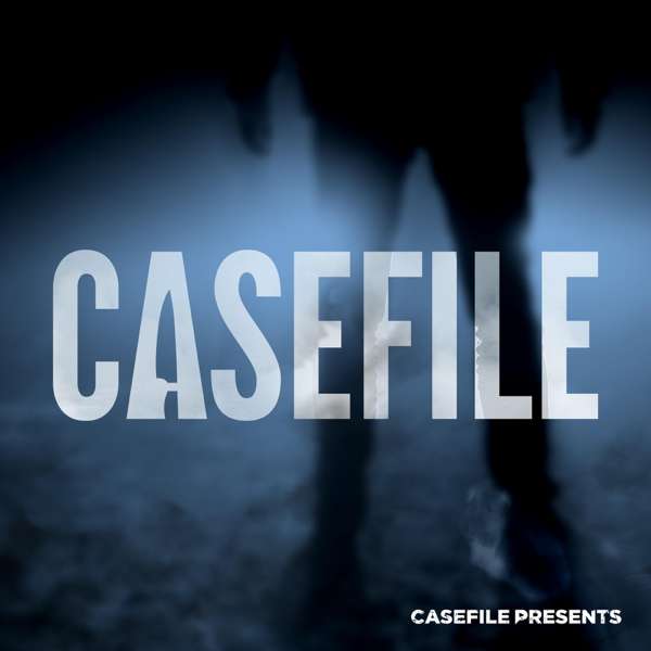 Casefile True Crime – Casefile Presents