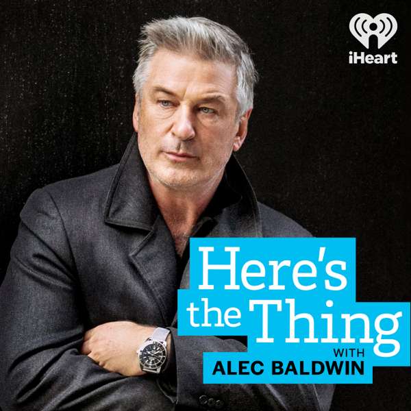 Here’s The Thing with Alec Baldwin – iHeartPodcasts