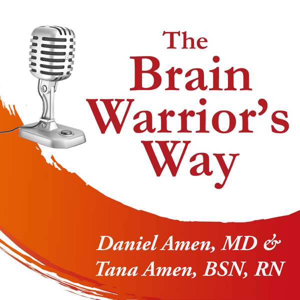 The Brain Warrior’s Way Podcast – Dr Daniel & Tana Amen