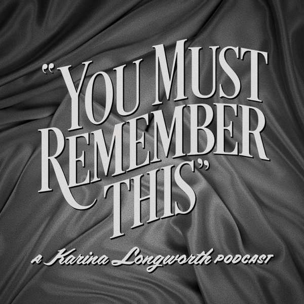 You Must Remember This – Karina Longworth