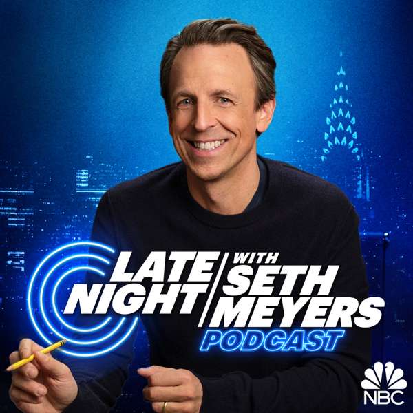 Late Night with Seth Meyers Podcast – NBC