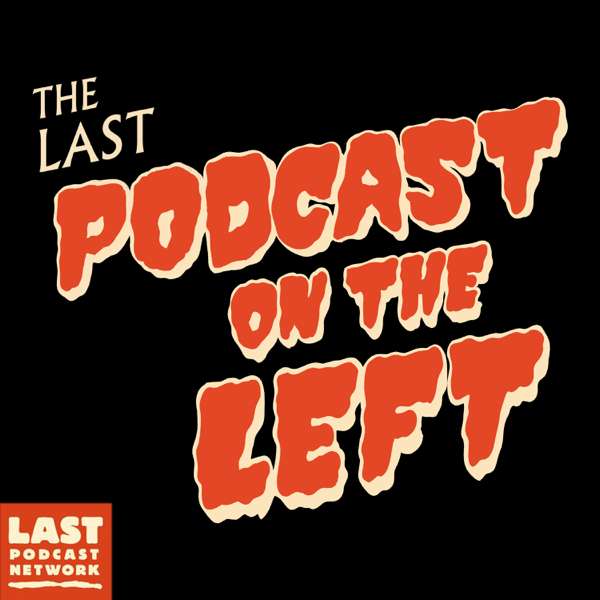 Last Podcast On The Left – The Last Podcast Network