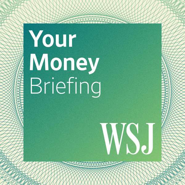 WSJ Your Money Briefing – The Wall Street Journal