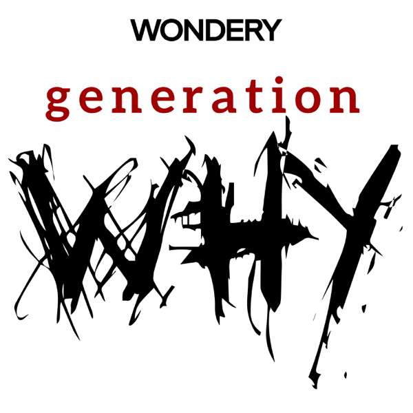 The Generation Why Podcast – Wondery