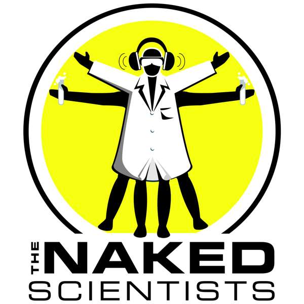 The Naked Scientists Podcast – The Naked Scientists