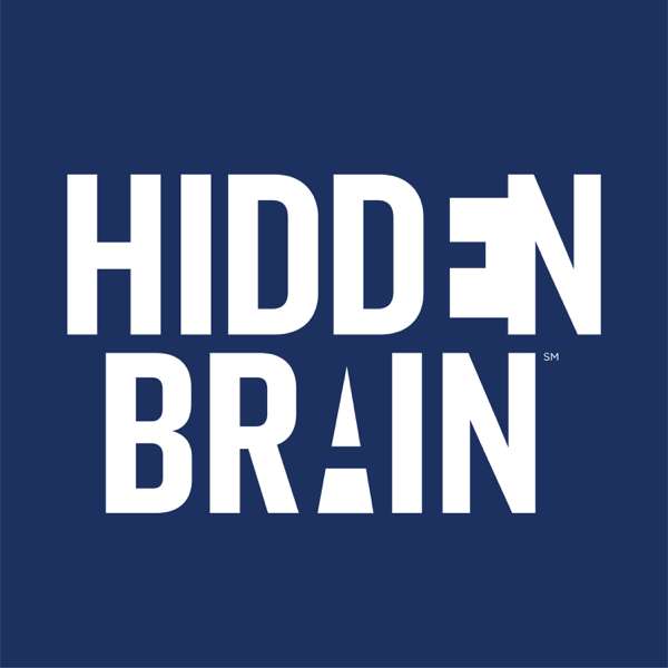 Hidden Brain – Hidden Brain, Shankar Vedantam