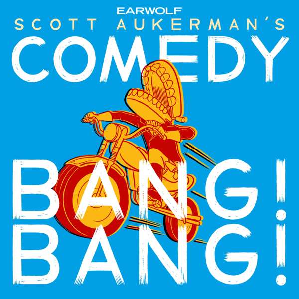Comedy Bang Bang: The Podcast – Earwolf and Scott Aukerman