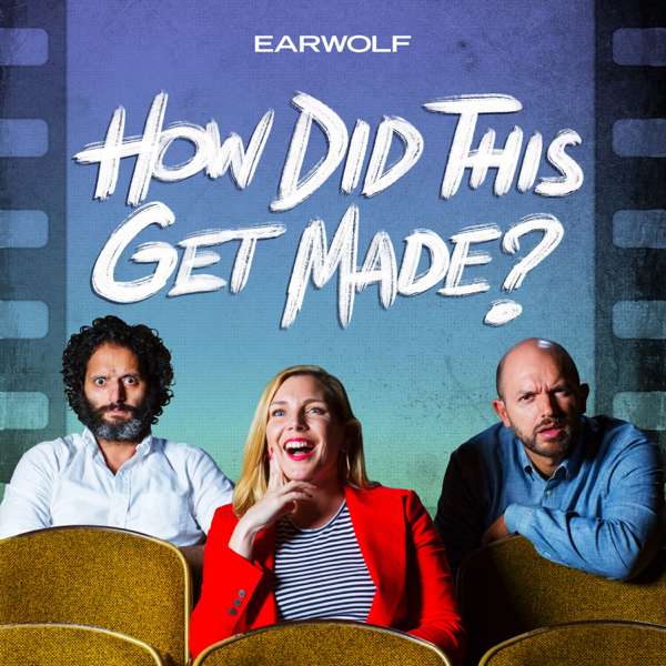 How Did This Get Made? – Earwolf and Paul Scheer, June Diane Raphael, Jason Mantzoukas