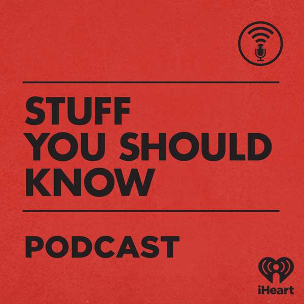 Stuff You Should Know – iHeartPodcasts