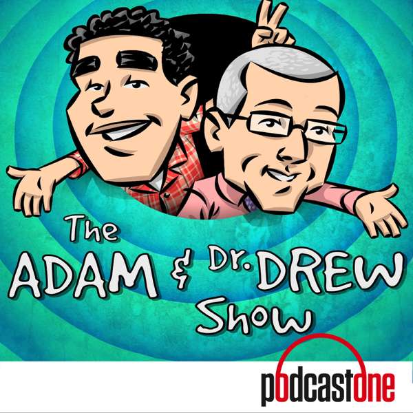 The Adam and Dr. Drew Show – PodcastOne / Carolla Digital
