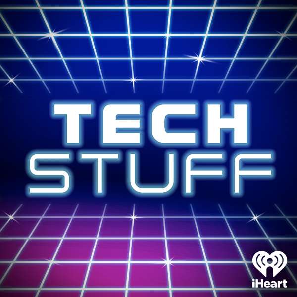 TechStuff – iHeartPodcasts