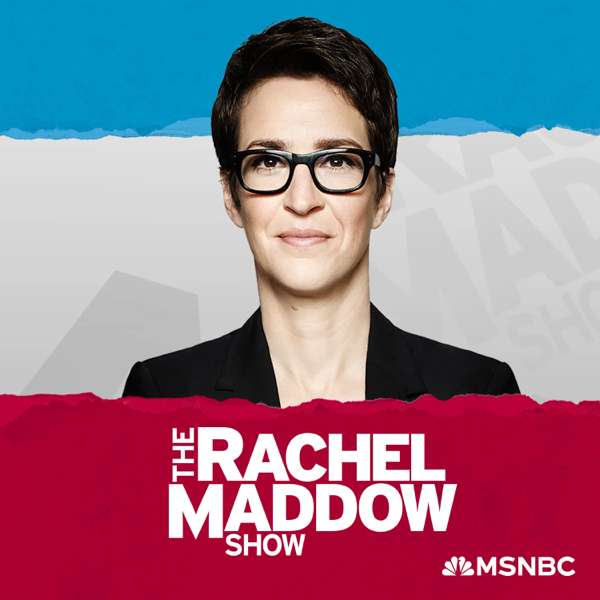 The Rachel Maddow Show – Rachel Maddow, MSNBC