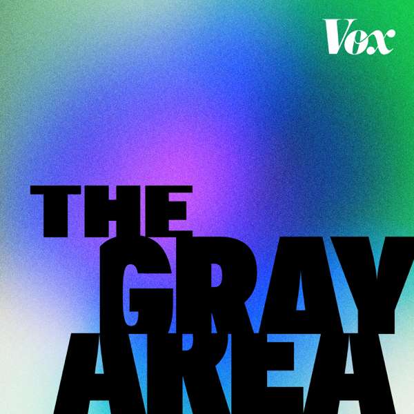 The Gray Area with Sean Illing – Vox