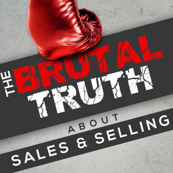 The Brutal Truth about Sales and Selling – We interview the world’s best B2B Enterprise salespeople.
