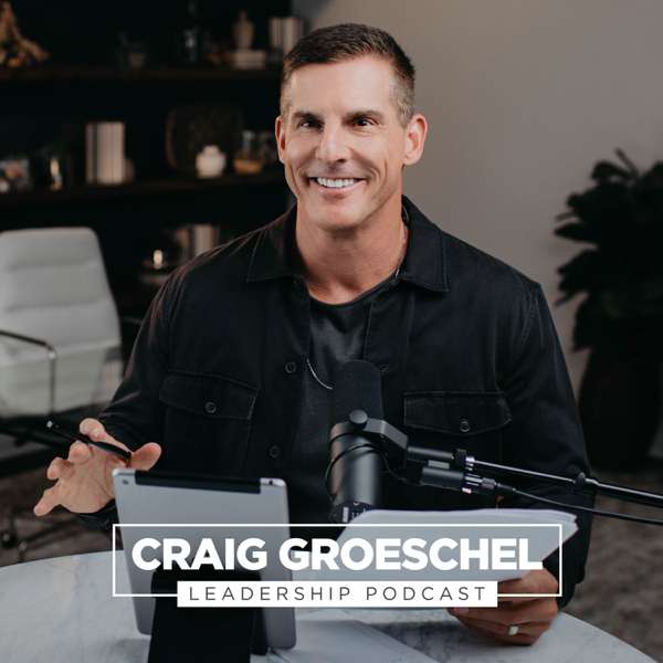 Craig Groeschel Leadership Podcast – Life.Church