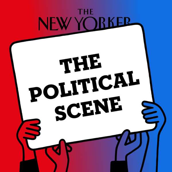The Political Scene | The New Yorker – WNYC Studios and The New Yorker