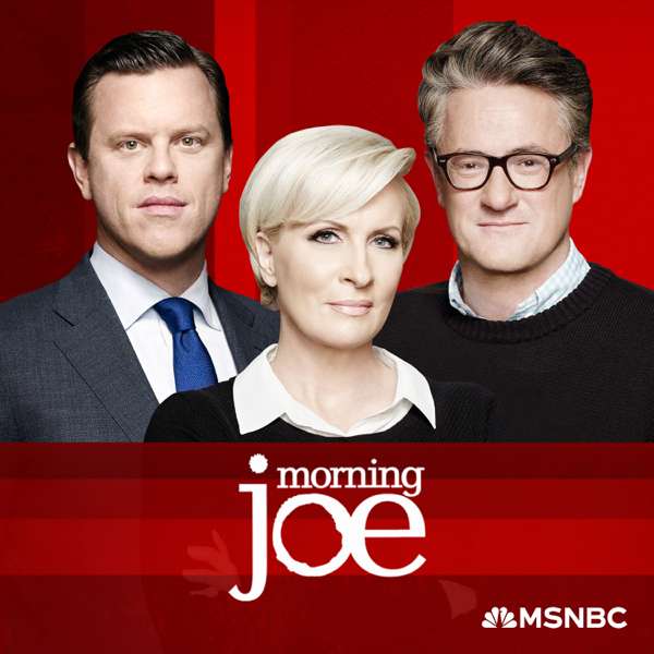 Morning Joe – Joe Scarborough and Mika Brzezinski, MSNBC