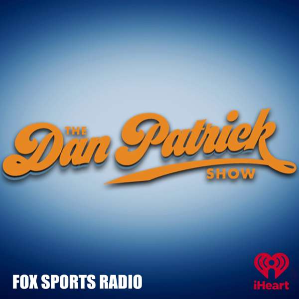The Dan Patrick Show – iHeartPodcasts and Dan Patrick Podcast Network