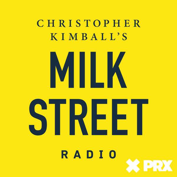 Christopher Kimball’s Milk Street Radio – Milk Street Radio