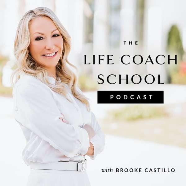 The Life Coach School Podcast – Brooke Castillo