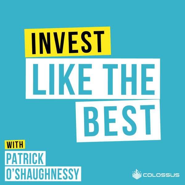 Invest Like the Best with Patrick O’Shaughnessy