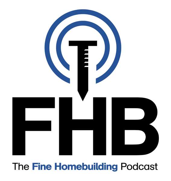 The Fine Homebuilding Podcast – Fine Homebuilding Magazine