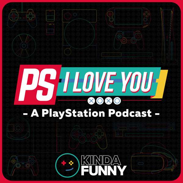 PS I Love You XOXO: PlayStation Podcast by Kinda Funny – Kinda Funny