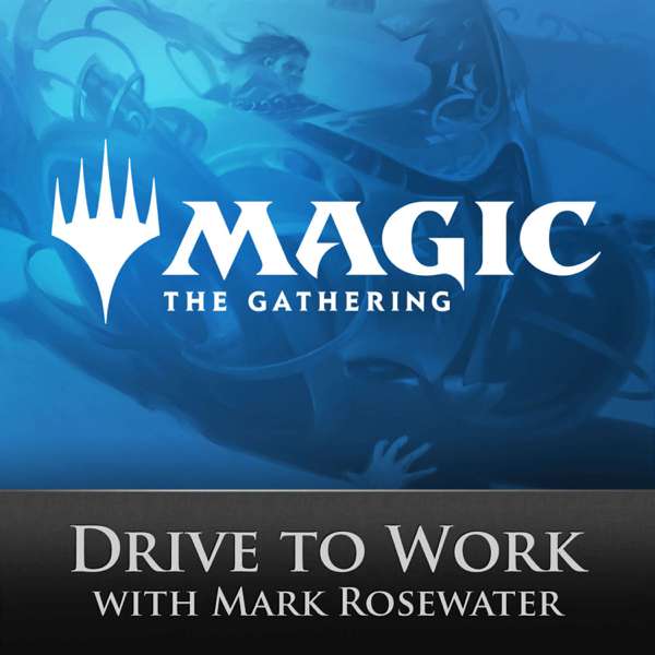 Magic: The Gathering Drive to Work Podcast – Mark Rosewater