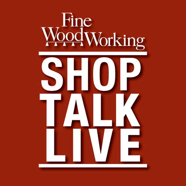 Shop Talk Live – Fine Woodworking – FineWoodworking.com