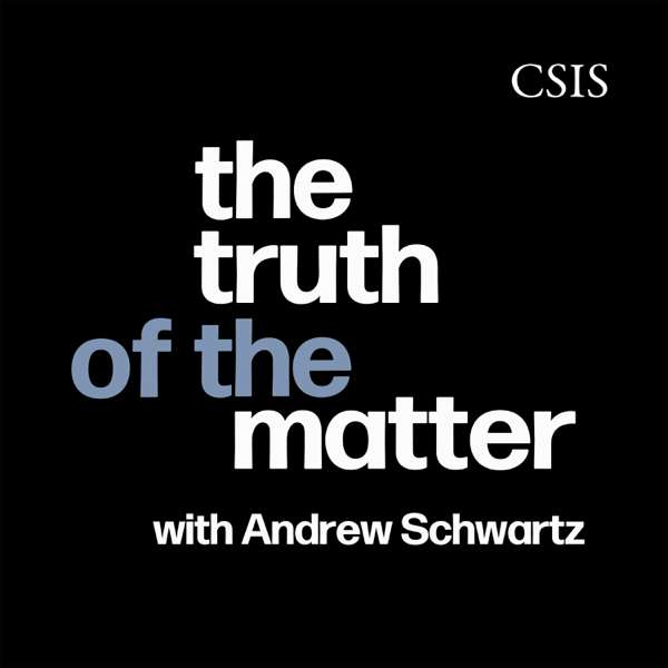 The Truth of the Matter – CSIS | Center for Strategic and International Studies
