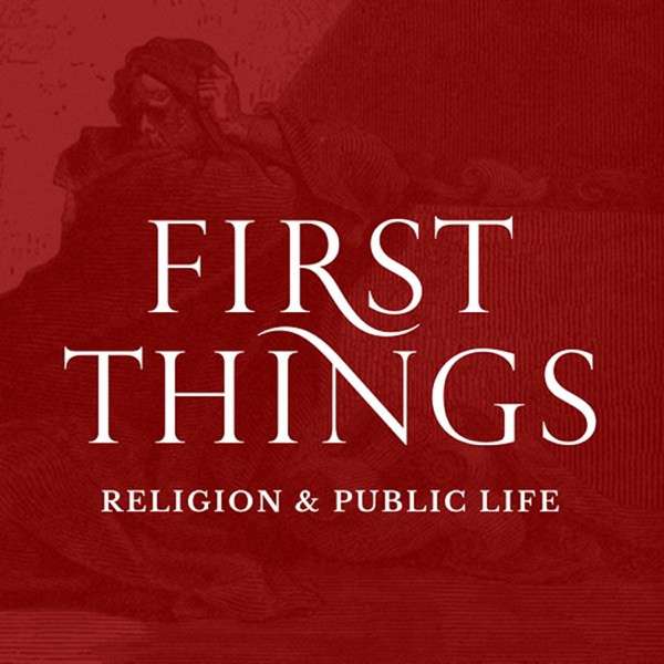 First Things Podcast – First Things
