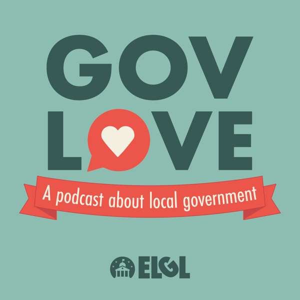 GovLove – A Podcast About Local Government – Engaging Local Government Leaders (ELGL)