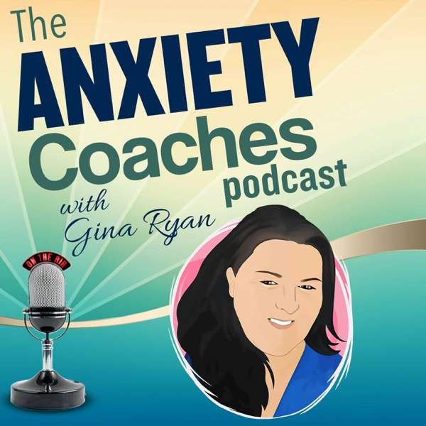 The Anxiety Coaches Podcast – Gina Ryan
