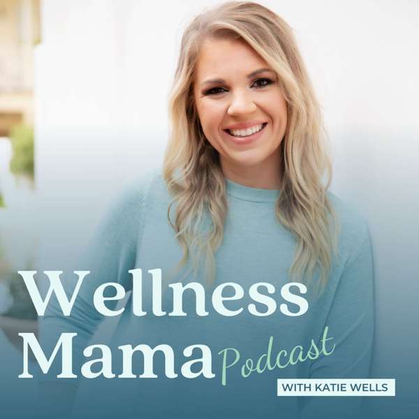 The Wellness Mama Podcast – Katie Wells