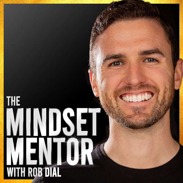 The Mindset Mentor – Rob Dial