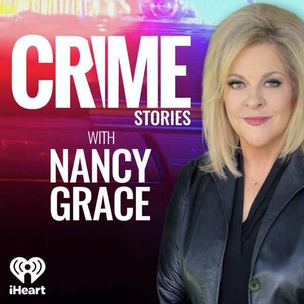 Crime Stories with Nancy Grace – iHeartPodcasts and CrimeOnline