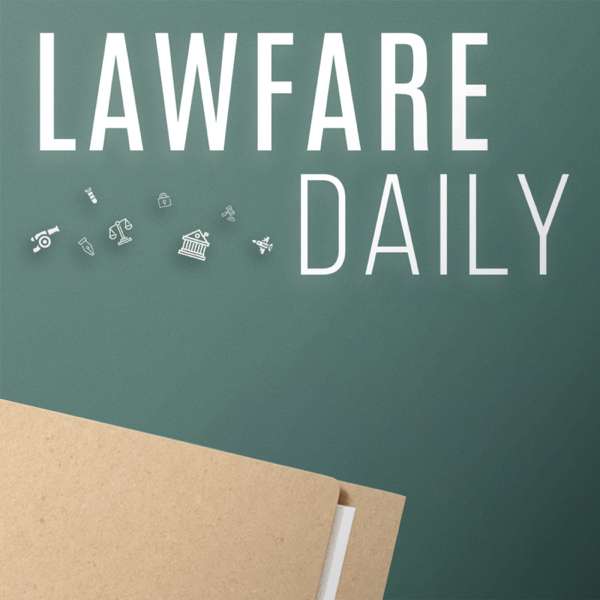 The Lawfare Podcast – The Lawfare Institute