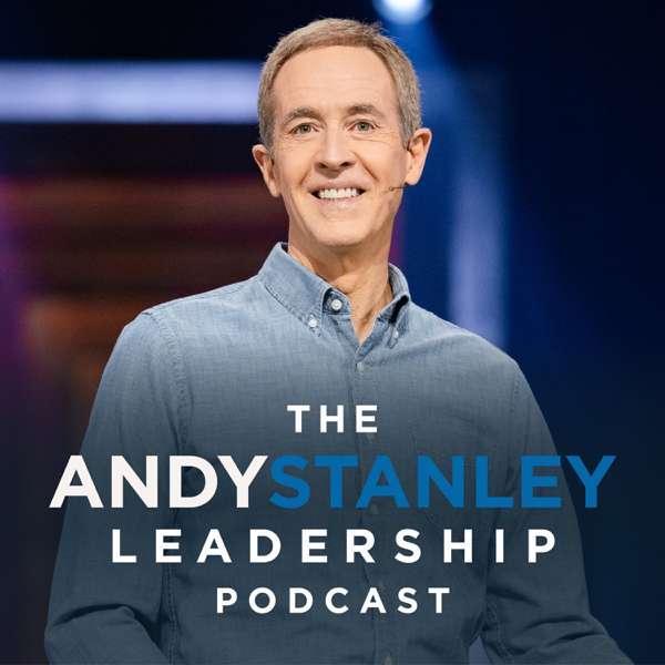 Andy Stanley Leadership Podcast – Andy Stanley