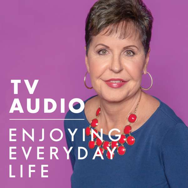 Joyce Meyer Enjoying Everyday Life® TV Audio Podcast – Joyce Meyer