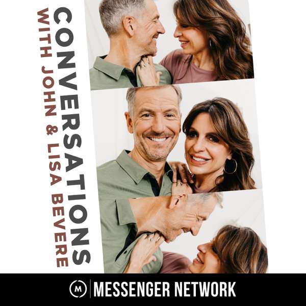 Conversations with John & Lisa Bevere – John & Lisa Bevere, Messenger Network