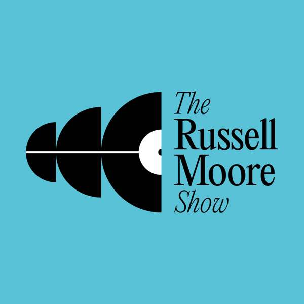 The Russell Moore Show – Christianity Today, Russell Moore