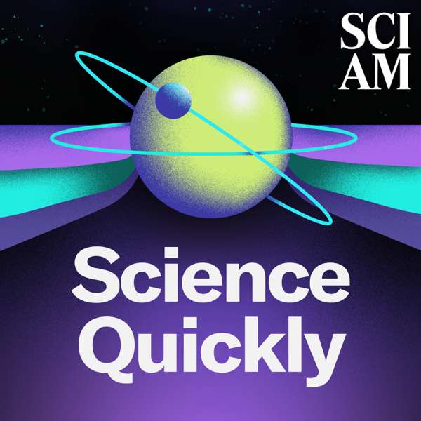 Science Quickly – Scientific American