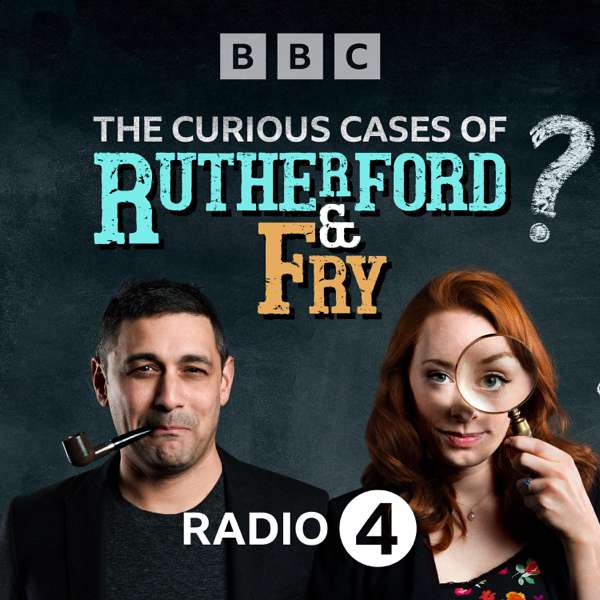 The Curious Cases of Rutherford & Fry – BBC Radio 4
