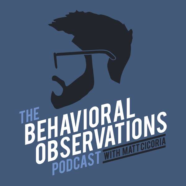 The Behavioral Observations Podcast with Matt Cicoria – Matt Cicoria