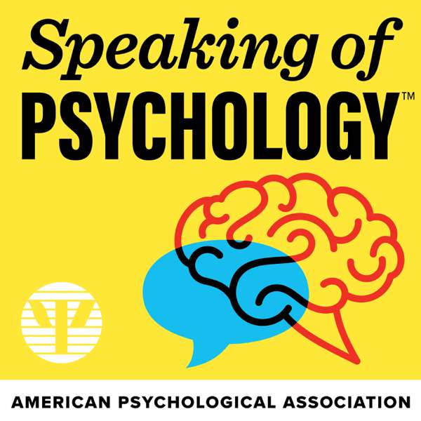 Speaking of Psychology – American Psychological Association