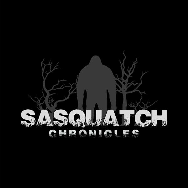 Sasquatch Chronicles – Sasquatch Chronicles – Bigfoot Encounters