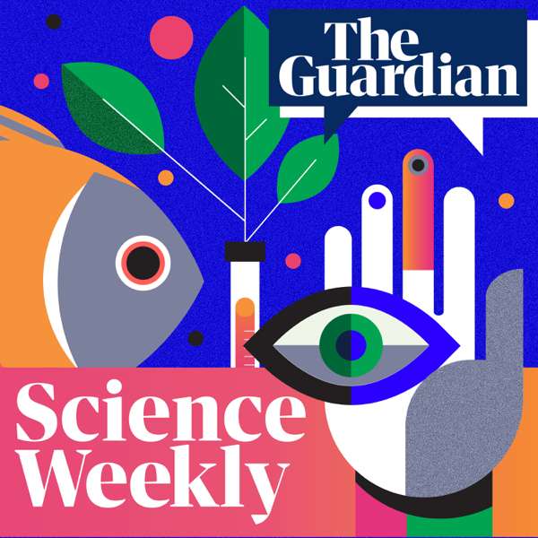 Science Weekly – The Guardian
