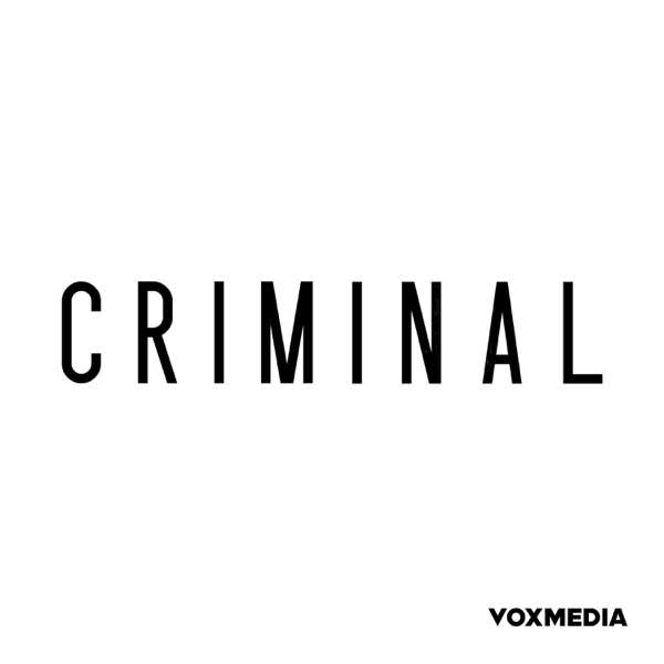 Criminal – Vox Media Podcast Network
