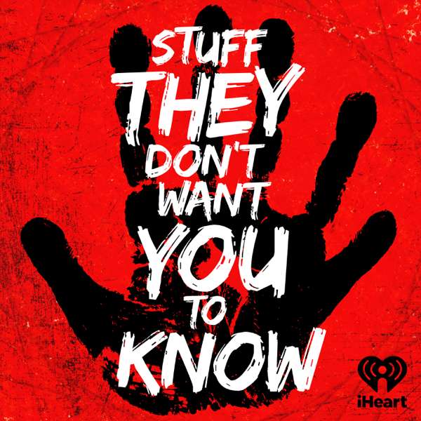Stuff They Don’t Want You To Know – iHeartPodcasts