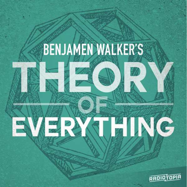 Benjamen Walker’s Theory of Everything – Benjamen Walker & Radiotopia